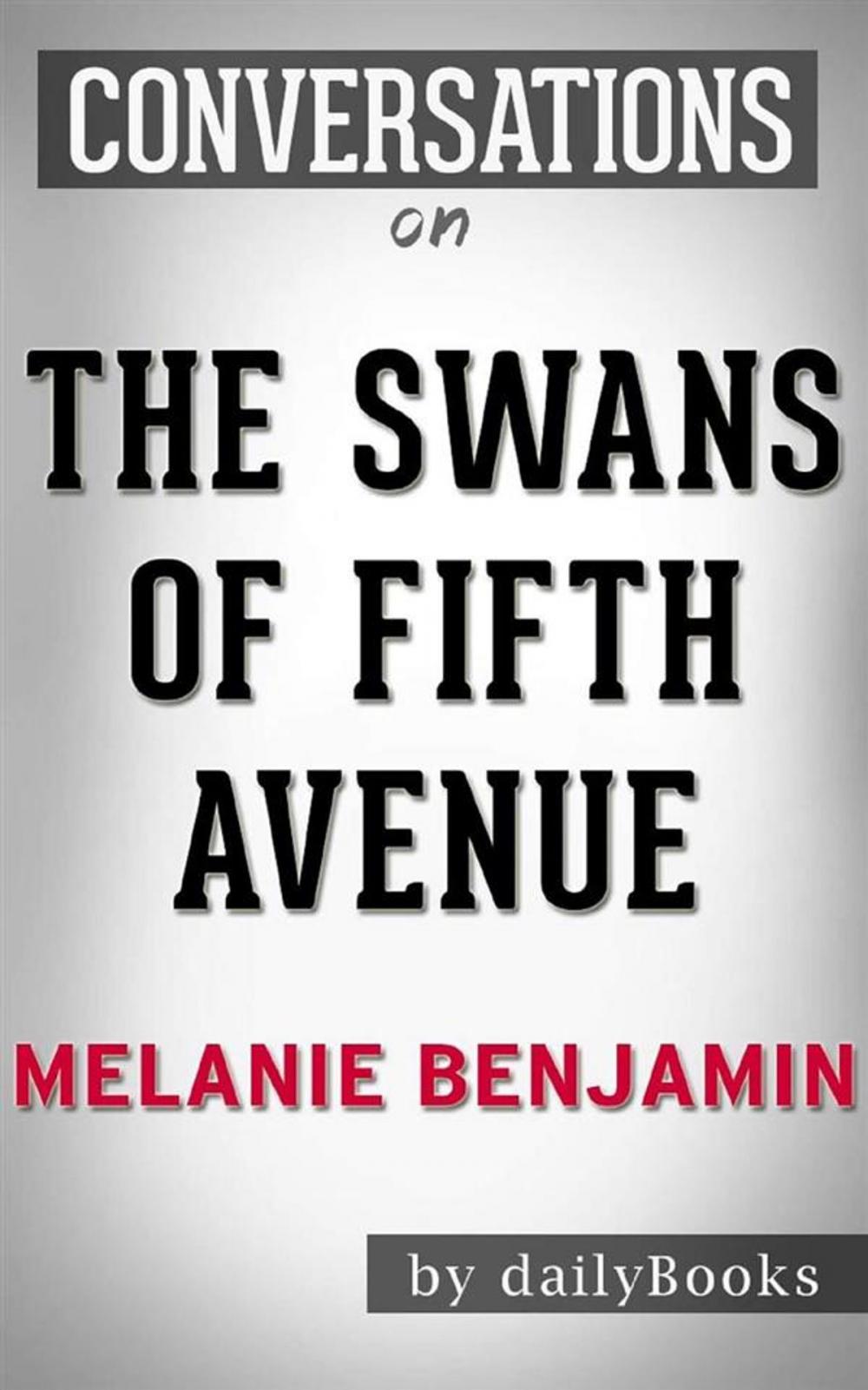 Big bigCover of The Swans of Fifth Avenue: A Novel by Melanie Benjamin  | Conversation Starters