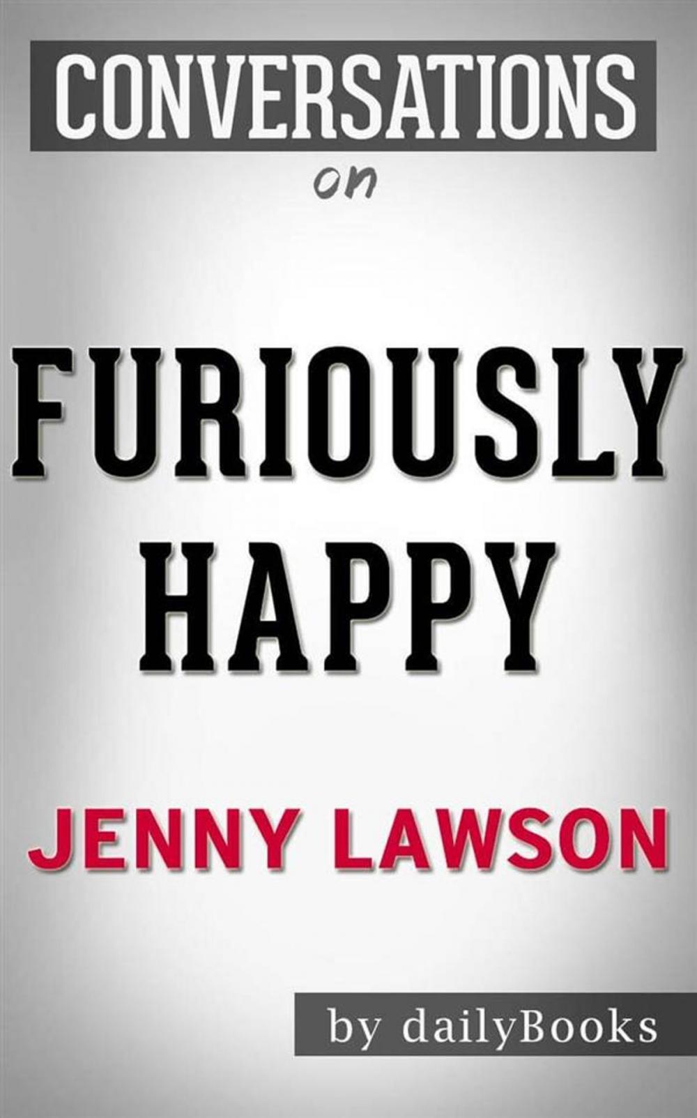 Big bigCover of Furiously Happy: A Funny Book About Horrible Things by Jenny Lawson | Conversation Starters