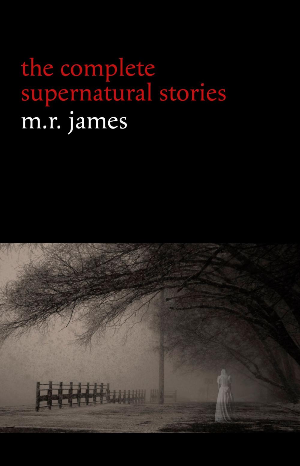 Big bigCover of M. R. James: The Complete Supernatural Stories (30+ tales of horror and mystery: Count Magnus, Casting the Runes, Oh Whistle and I’ll Come to You My Lad, Lost Hearts...)