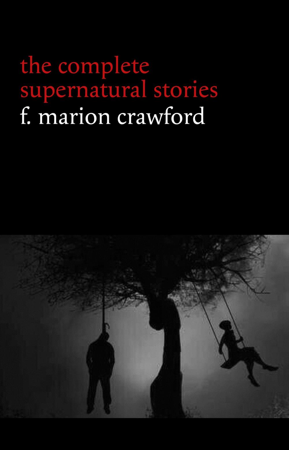 Big bigCover of F. Marion Crawford: The Complete Supernatural Stories (tales of horror and mystery: The Upper Berth, For the Blood Is the Life, The Screaming Skull, The Doll’s Ghost, The Dead Smile...)