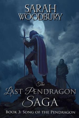 Cover of the book Song of the Pendragon (The Last Pendragon Saga) by Sarah Woodbury