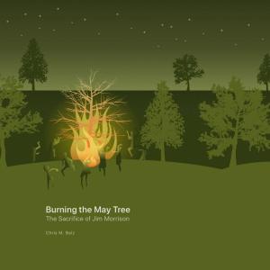 Cover of the book Burning the May Tree: The Sacrifice of Jim Morrison by L. Jon Wertheim, Sam Sommers