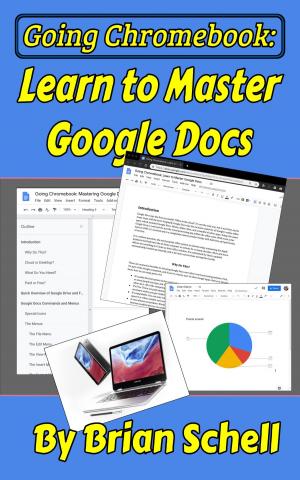 Cover of the book Going Chromebook: Learn to Master Google Docs by Brian Schell