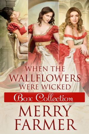 Cover of the book When the Wallflowers were Wicked - Box Collection One by Merry Farmer