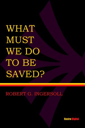Cover of the book What Must I Do To Be Saved? by E.W. Hornung
