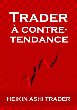 Cover of the book Trader à contre-tendance by Heikin Ashi Trader