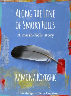 Cover of the book Along the Line of Smoky Hills by Ramona Kiyoshk