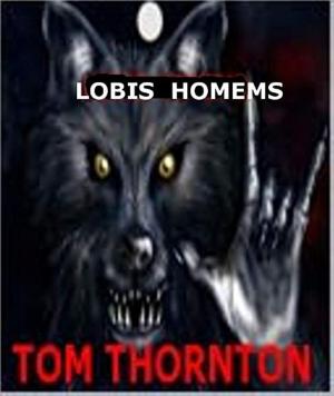 Cover of the book LOBIS HOMEMS by Thomas Thornton, Mary Shieffer