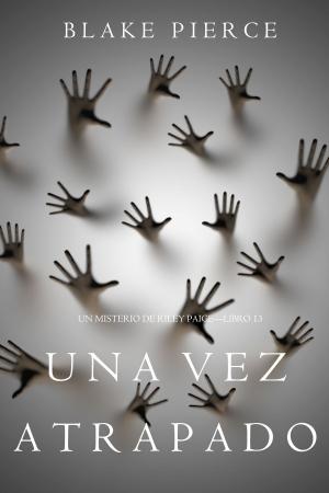 Cover of the book Una Vez Atrapado (Un Misterio de Riley Paige—Libro 13) by Vaughn T. Stanford