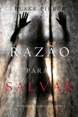 Cover of the book Razão para Salvar (Um Mistério de Avery Black – Livro 5) by Blake Pierce