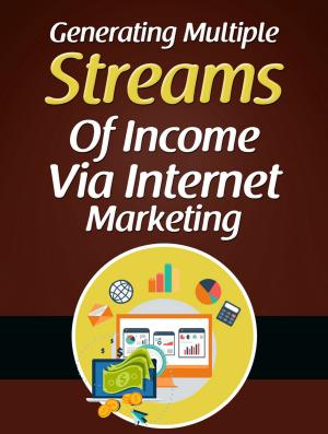 Cover of the book Generating Multiple Streams Of Income Via Internet Marketing by Guy Deloeuvre