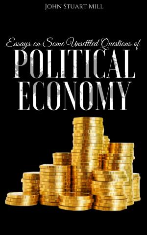Book cover of Essays on Some Unsettled Questions of Political Economy