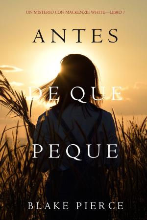 Book cover of Antes De Que Peque (Un Misterio con Mackenzie White—Libro 7)