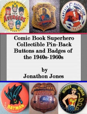 Book cover of Comic Book Superhero Collectible Pin-Back Buttons and Badges of the 1940s-1960s