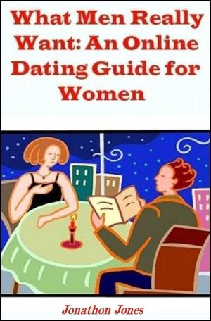 Book cover of What Men Really Want: An Online Dating Guide for Women