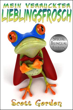 Cover of the book Mein Verrückter Lieblingsfrosch: Special Bilingual Edition (German and English) by Scott Gordon