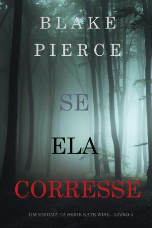 Cover of the book Se Ela Corresse (Um Enigma da Série Kate Wise—Livro 3) by Blake Pierce