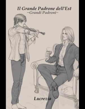 Cover of the book Il Grande Padrone dell' Est by Lucrezia, Setsuna Yagami Illustratore