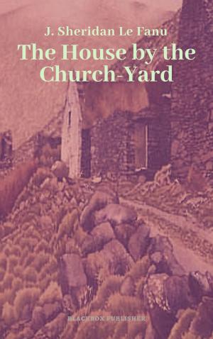 Cover of the book The House by the Church-Yard by Arthur Machen