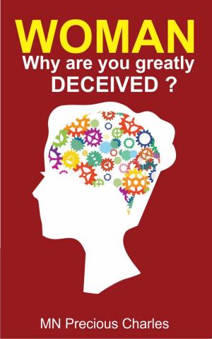 Cover of the book Woman, Why Are You Greatly Deceived? by Precious Charles M.N