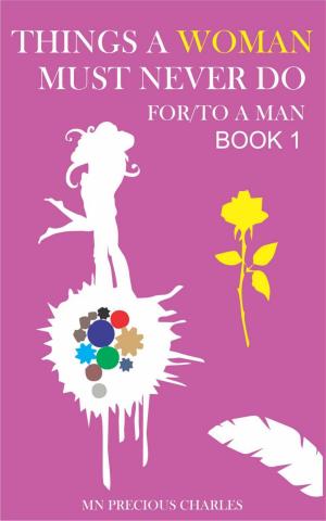 Cover of the book Things a Woman Must Never do for or to a Man 1 by Prof. M.M. Ninan