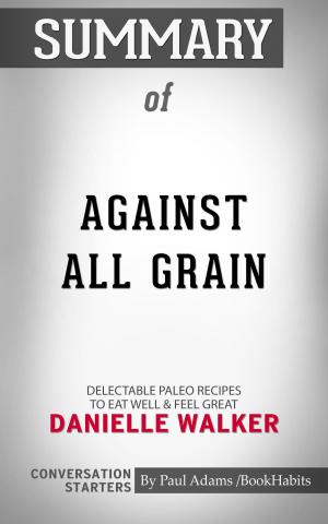 Cover of the book Summary of Against All Grain by Paul Adams