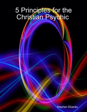 Cover of the book 5 Principles for the Christian Psychic by Trevor Dixon