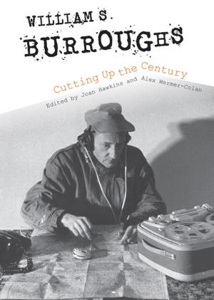 Cover of the book William S. Burroughs Cutting Up the Century by Katrina Daly Thompson