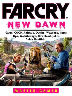 Book cover of Far Cry New Dawn Game, COOP, Animals, Outfits, Weapons, Items, Tips, Walkthrough, Download, Jokes, Guide Unofficial