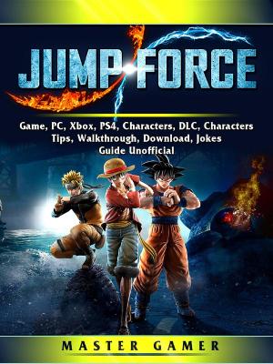 Book cover of Jump Force Game, PC, Xbox, PS4, Characters, DLC, Characters, Tips, Walkthrough, Download, Jokes, Guide Unofficial