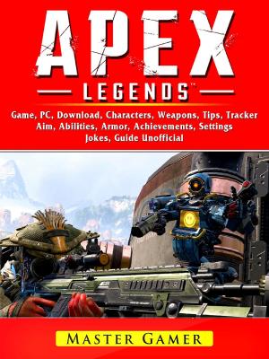 Book cover of Apex Legends Game, Mobile, Battle Pass, Tracker, PC, Characters, Gameplay, App, Aimbot, Abilities, Download, Jokes, Guide Unofficial