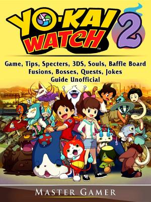 Book cover of Yokai Watch 2 Game, Tips, Specters, 3DS, Souls, Baffle Board, Fusions, Bosses, Quests, Jokes, Guide Unofficial