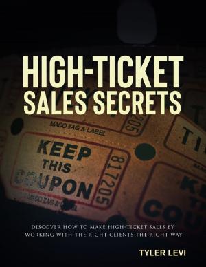 Book cover of High-Ticket Sales Secrets - Discover How to Make High-Ticket Sales by Working with the Right Clients the Right Way