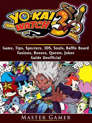 Book cover of Yokai Watch 3 Game, 3DS, Blasters, Choices, Bosses, Tips, Download, Beat the Game, Jokes, Guide Unofficial