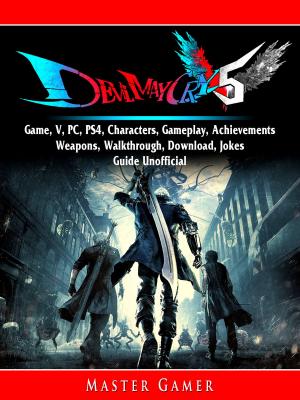 Book cover of Devil May Cry 5 Game, V, PC, PS4, Characters, Gameplay, Achievements, Weapons, Walkthrough, Download, Jokes, Guide Unofficial