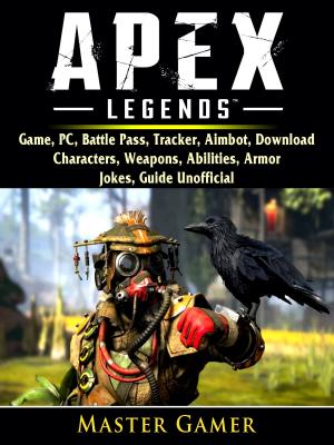Book cover of Apex Legends Game, PC, Battle Pass, Tracker, Aimbot, Download, Characters, Weapons, Abilities, Armor, Jokes, Guide Unofficial