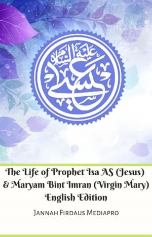 Cover of The Life of Prophet Isa AS (Jesus) And Maryam Bint Imran (Virgin Mary) English Edition