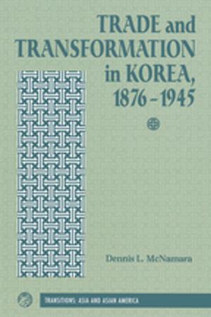 Cover of the book Trade And Transformation In Korea, 1876-1945 by Laifong Leung, Jan Walls
