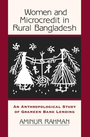 Cover of the book Women And Microcredit In Rural Bangladesh by James L. Novak, James W. Pease, Larry D. Sanders
