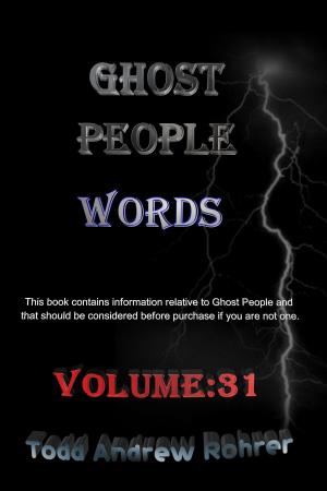 Cover of the book Ghost People Words: Volume :31 by Todd Andrew Rohrer