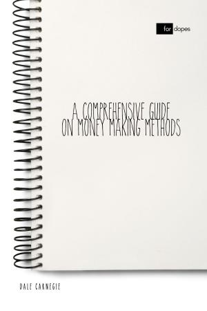 Cover of the book A Comprehensive Guide on Money Making Methods by Dale Carnegie, Sheba Blake