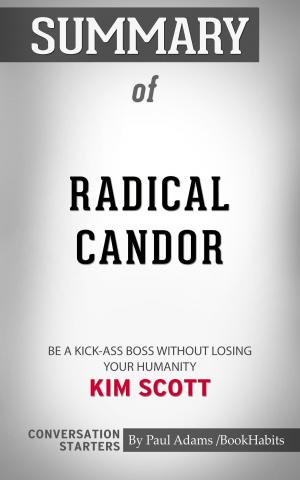 Cover of the book Summary of Radical Candor: Be a Kick-Ass Boss Without Losing Your Humanity by Kim Scott | Conversation Starters by Whiz Books