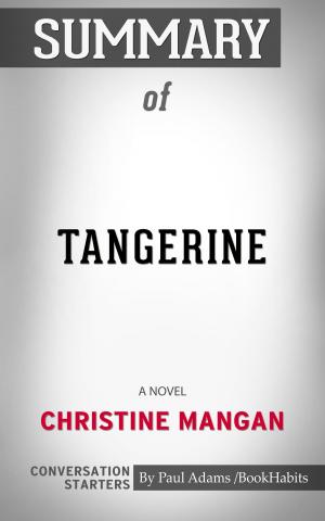 Cover of the book Summary of Tangerine: A Novel by Christine Mangan | Conversation Starters by Paul Adams