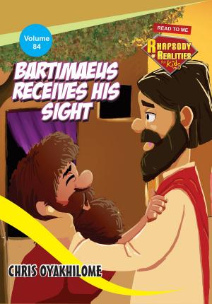 Cover of the book Rhapsody of Realities for Kids: Bartimaeus Receives His Sight - May 2019 Edition by Pastor Chris Oyakhilome