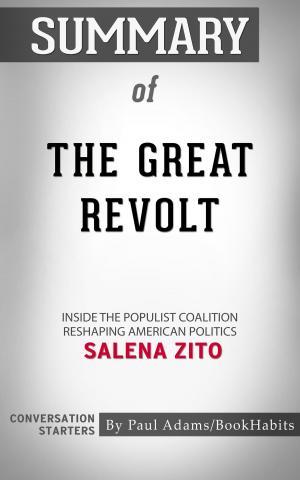 Cover of the book Summary of The Great Revolt: Inside the Populist Coalition Reshaping American Politics by Salena Zito | Conversation Starters by Paul Adams
