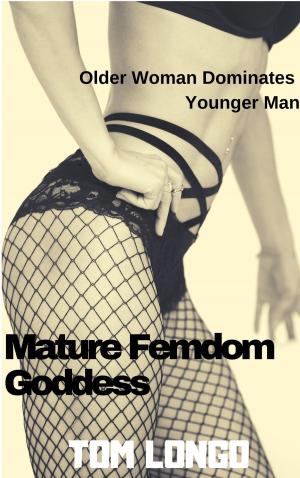 Cover of the book Mature Femdom Goddess: Older Woman Dominates Younger Man by Chris B