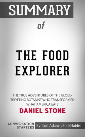 Cover of the book Summary of The Food Explorer: The True Adventures of the Globe-Trotting Botanist Who Transformed What America Eats by Daniel Stone | Conversation Starters by Book Habits