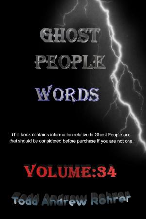 Cover of the book Ghost People Words: Volume:34 by Todd Andrew Rohrer