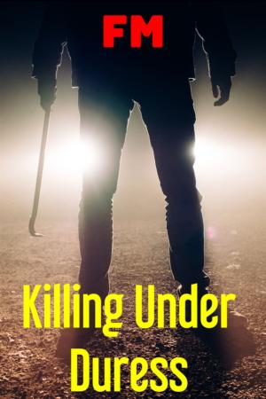Cover of the book Killing Under Duress by F M