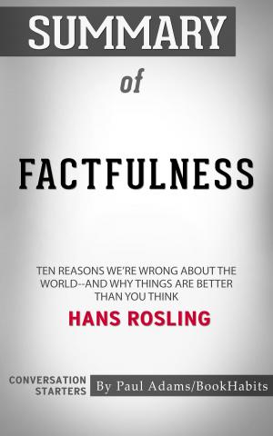 Cover of the book Summary of Factfulness: Ten Reasons We're Wrong About the World--and Why Things Are Better Than You Think by Hans Rosling | Conversation Starters by Book Habits